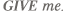 Give